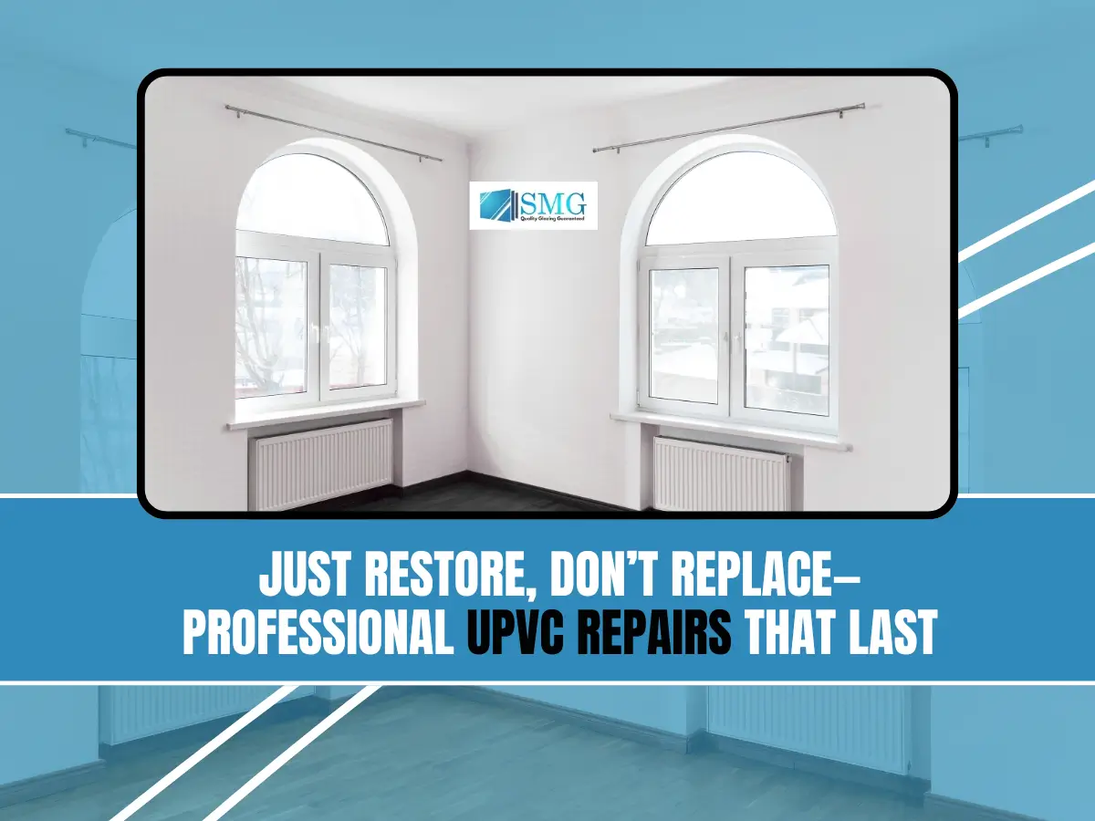 Just restore, don’t replace—Professional uPVC repairs that last Professional uPVC Repairs